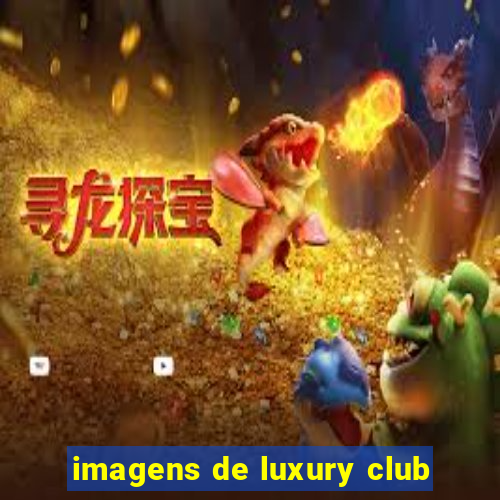 imagens de luxury club